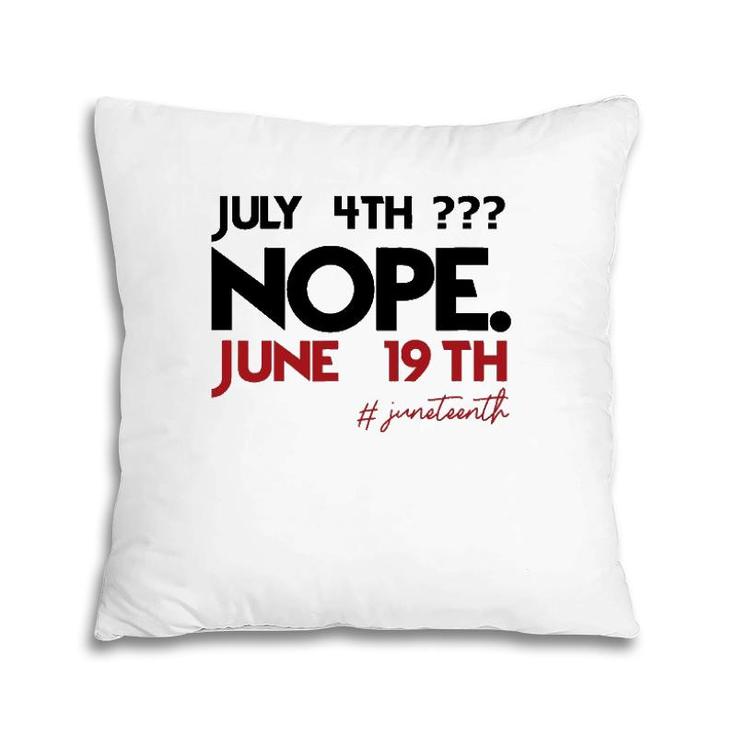 July 4Th Nope June 19Th Black History Juneteenth Pillow