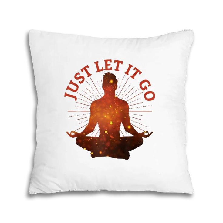 Just Let It Go Zen Yoga Meditation  Pillow