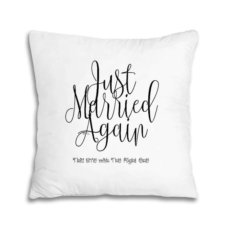 Just Married Again, This Time With The Right One Pillow