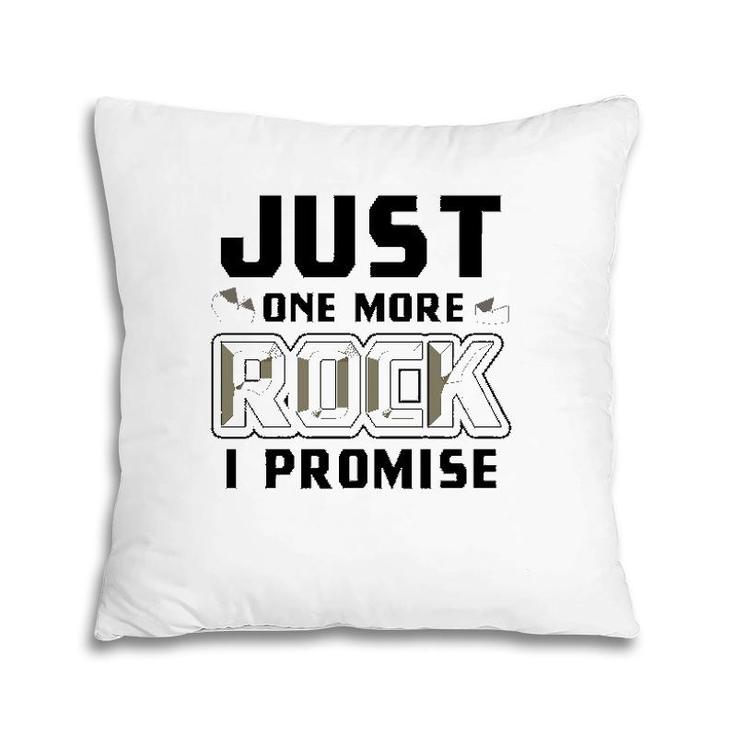 Just One More Rock I Promise Geology Funny Geologist Gift  Pillow