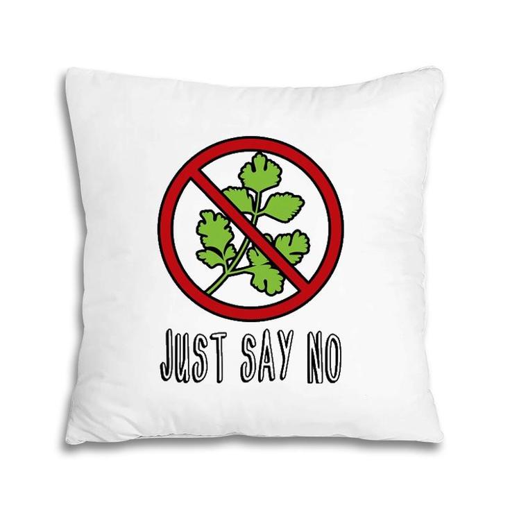 Just Say No - Funny I Hate Cilantro Pillow