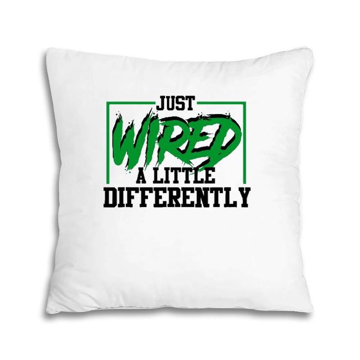 Just Wired A Little Differently Funny Adhd Awareness Pillow
