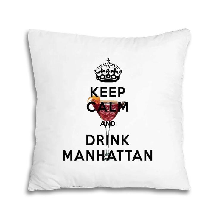 Keep Calm And Drink Manhattan Cocktail Pillow