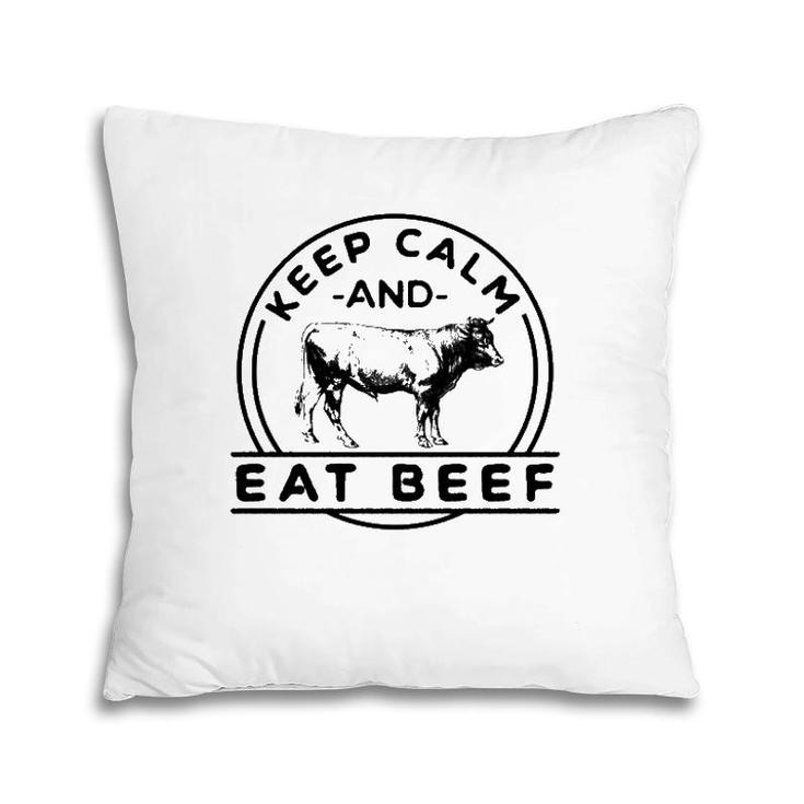 Keep Calm And Eat Beef Funny Farming Cattle Rancher Cow Pillow