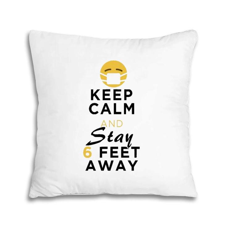 Keep Calm & Stay 6 Feet Away Funny Sarcastic Joke Pillow