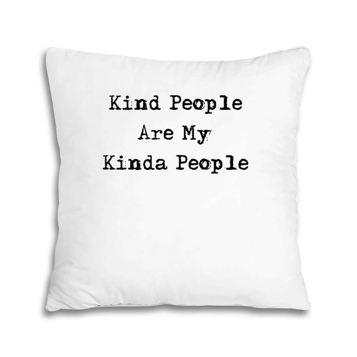 Kind People Are My Kinda People Uplifting Gifts Pillow