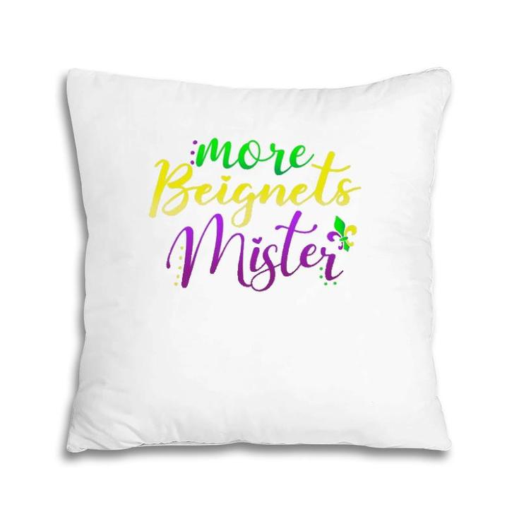 Ladies Mardi Gras More Beignets Mister Gift Pillow