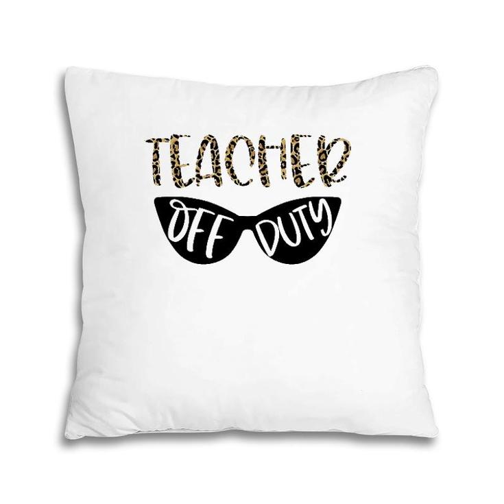 Leopard Teacher Off Duty  Novelty Teacher Vacation Gift Pillow