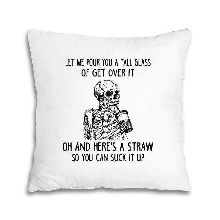 Let Me Pour You A Tall Glass Of Get Over It Skeleton Coffee Pillow