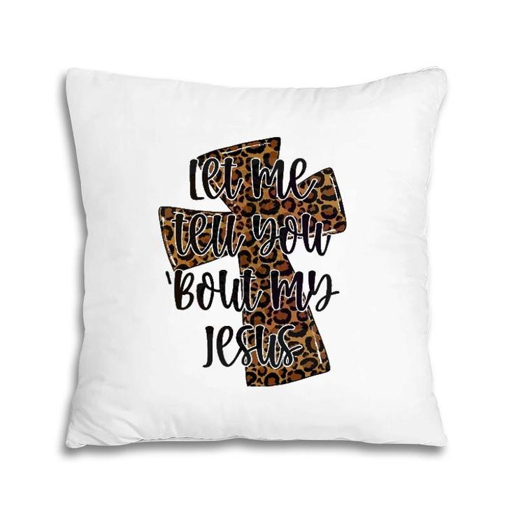 Let Me Tell You Bout My Jesus Leopard Cheetah Cross Pillow