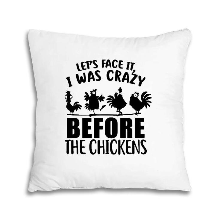 Let's Face It I Was Crazy Before The Chickens Silhouette Chicken Pillow