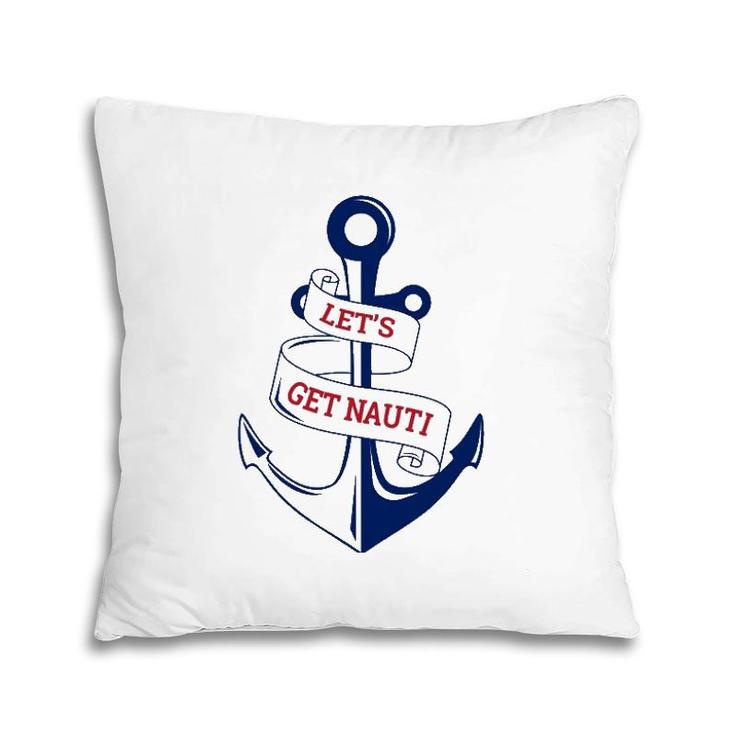 Let's Get Nauti Funny Boating Cruising Nautical Pillow