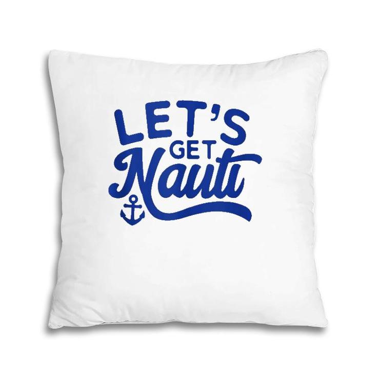 Let's Get Nauti  Pillow