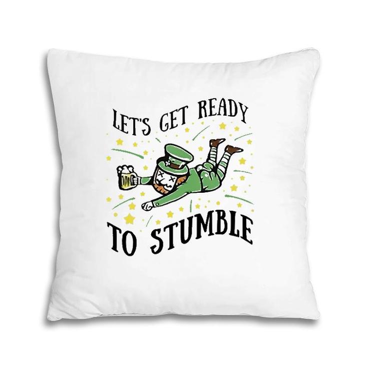 Let's Get Ready To Stumble Drinking Beer St Patrick's Day Pillow