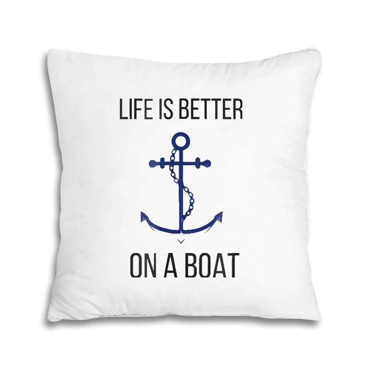 Life Is Better On A Boat Nautical Maritime Tee Pillow