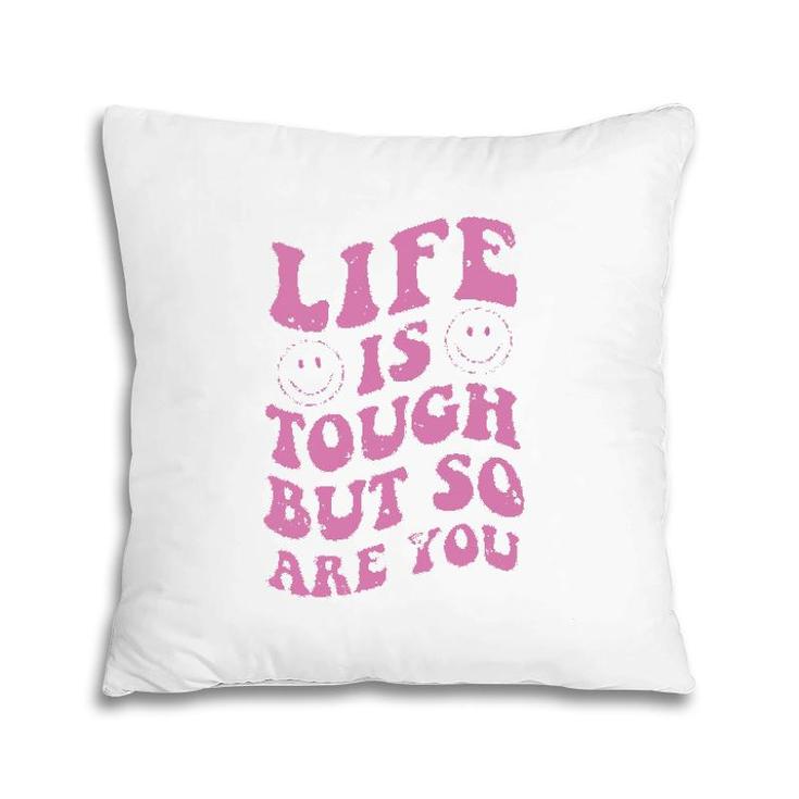 Life Is Tough But So Are You Motivational Pillow