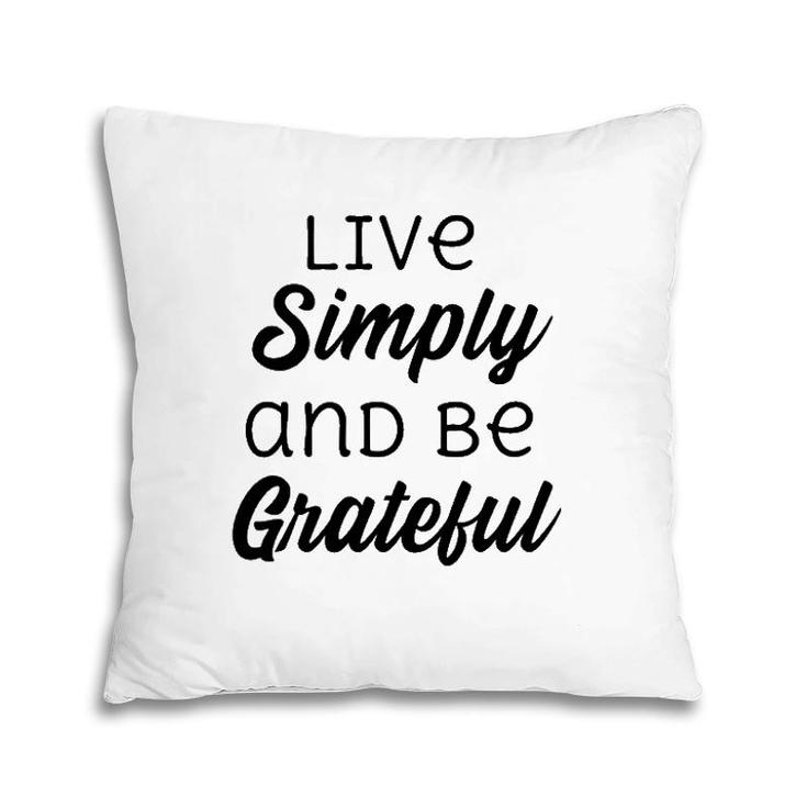 Live Simply And Be Grateful Inspirational Pillow
