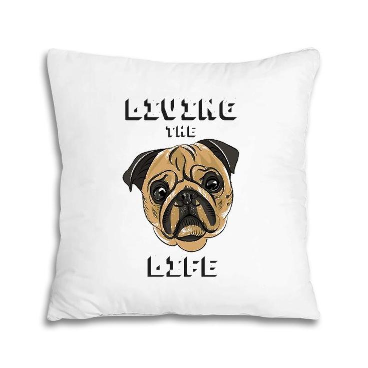 Living The Dog Life Pet Lover Pillow