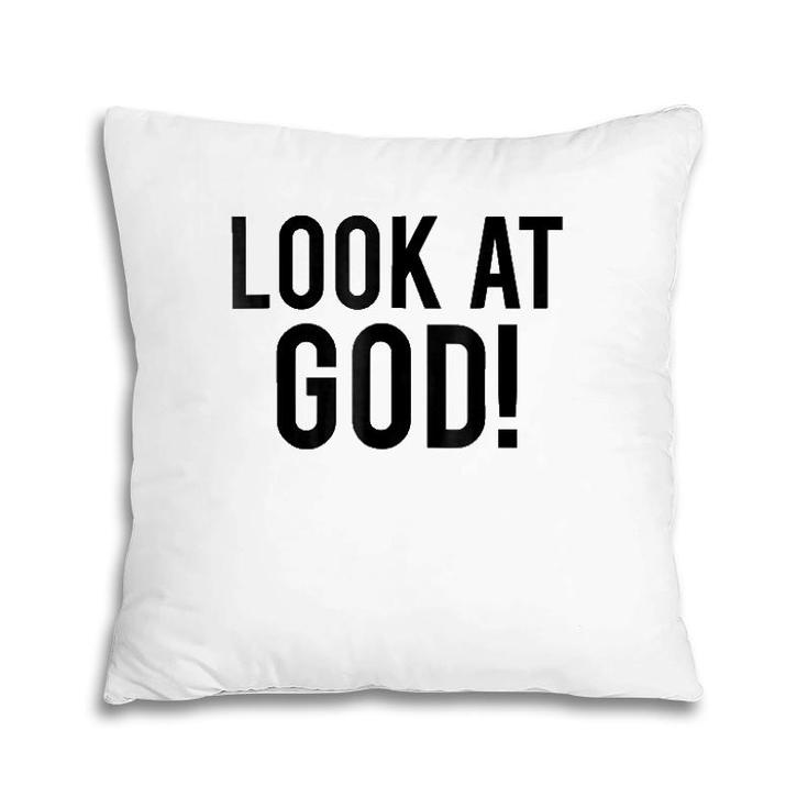 Look At God  Praise Quote Testimony Pillow