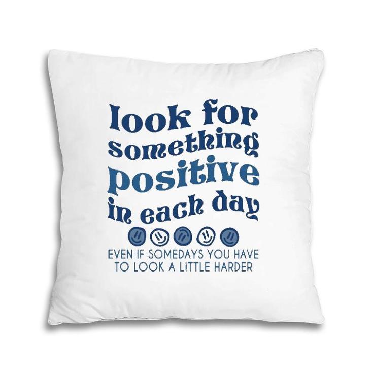 Look For Something Positive In Each Day Trendy Clothing  Pillow
