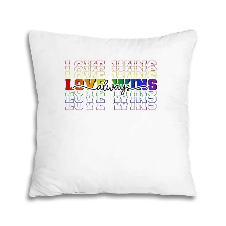 Love Always Wins Lgbtq Ally Gay Pride Equal Rights Rainbow Pillow