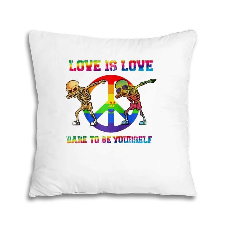 Love Is Love - Dare To Be Yourself Pride Rainbow Lgbt  Pillow