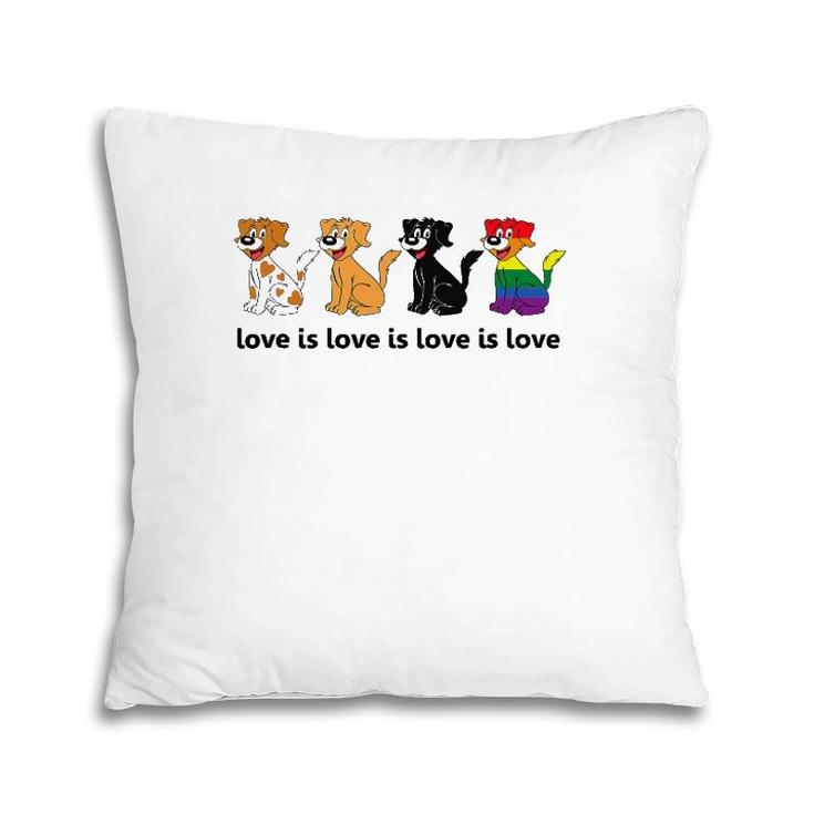 Love Is Love Is Love Dogs Gay Pride Pillow