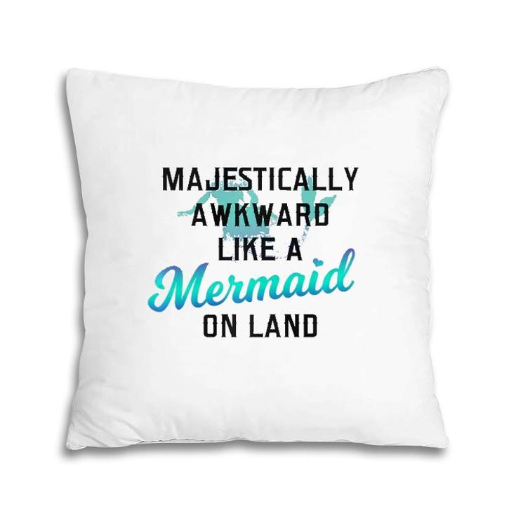 Majestically Awkward Like A Mermaid On Land Fun Social Joke  Pillow
