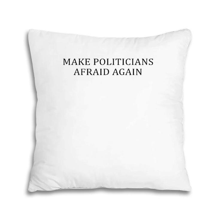 Make Politicians Afraid Again Funny Pillow