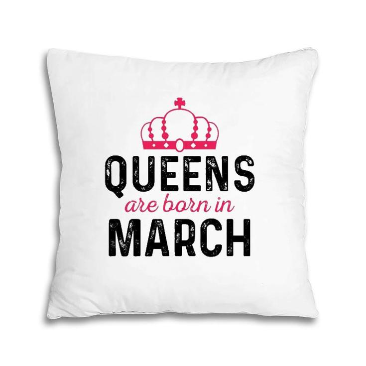 March Queen Birthday March Birthday  Gift For Queen Pillow