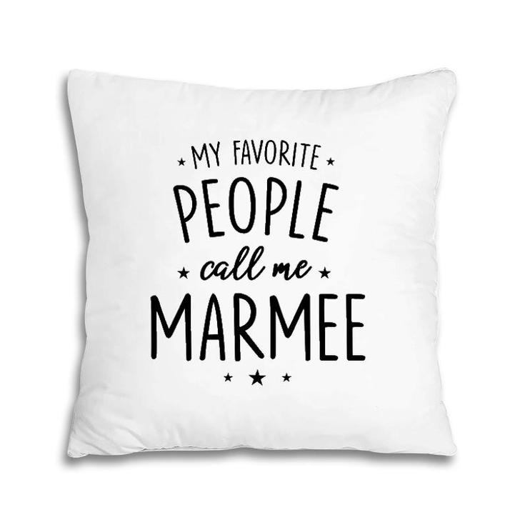 Marmee Gift My Favorite People Call Me Marmee Pillow