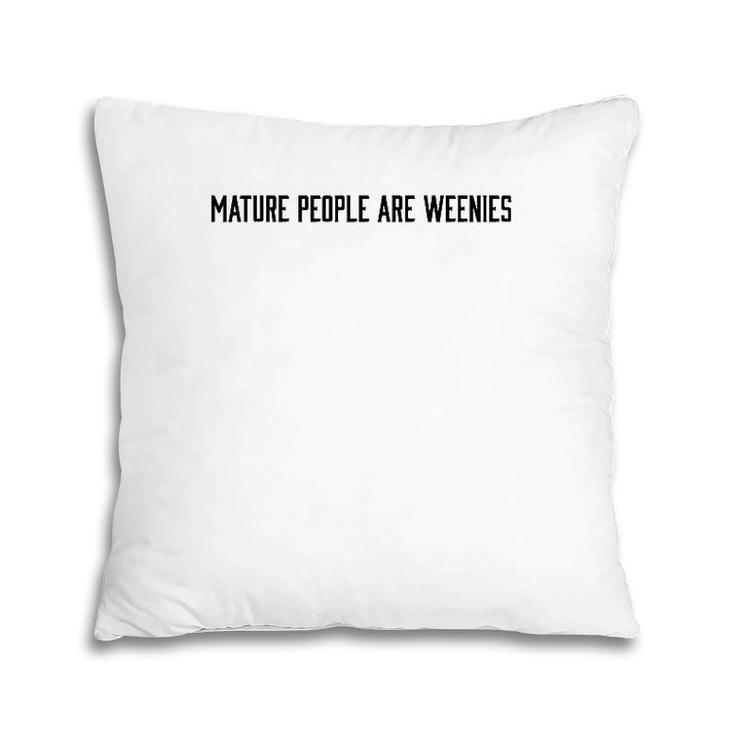 Mature People Are Weenies  Pillow