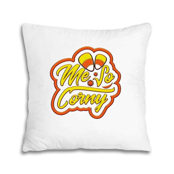 Me So Corny Candy Corn Funny Halloween Pillow