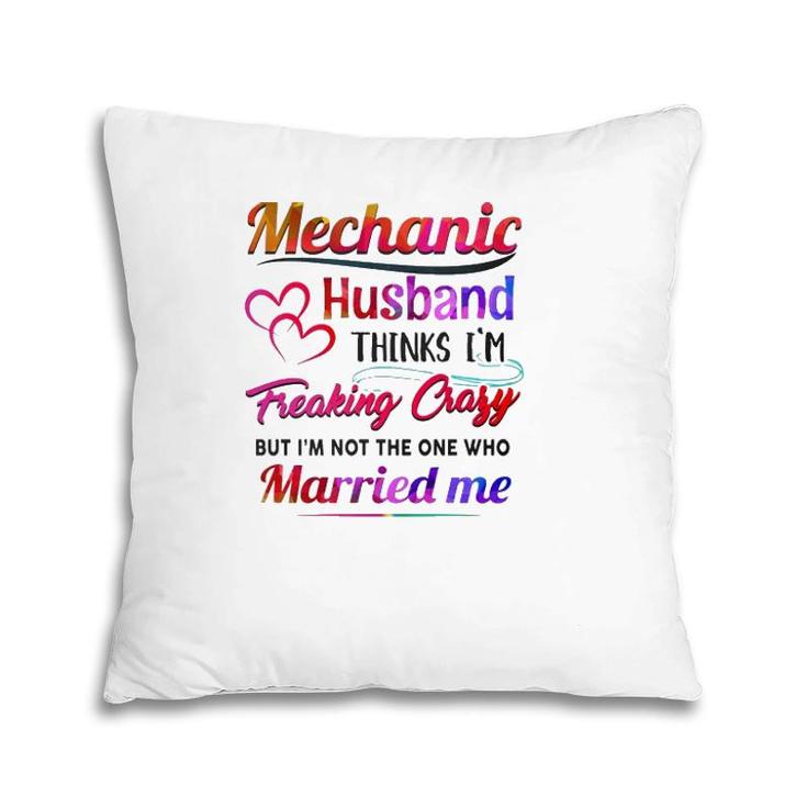 Mechanic Tool Couple Hearts My Mechanic Husband Thinks I'm Freaking Crazy Pillow