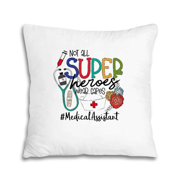 Medical Assistant Not All Super Heroes Wear Capes Nurse Day Pillow