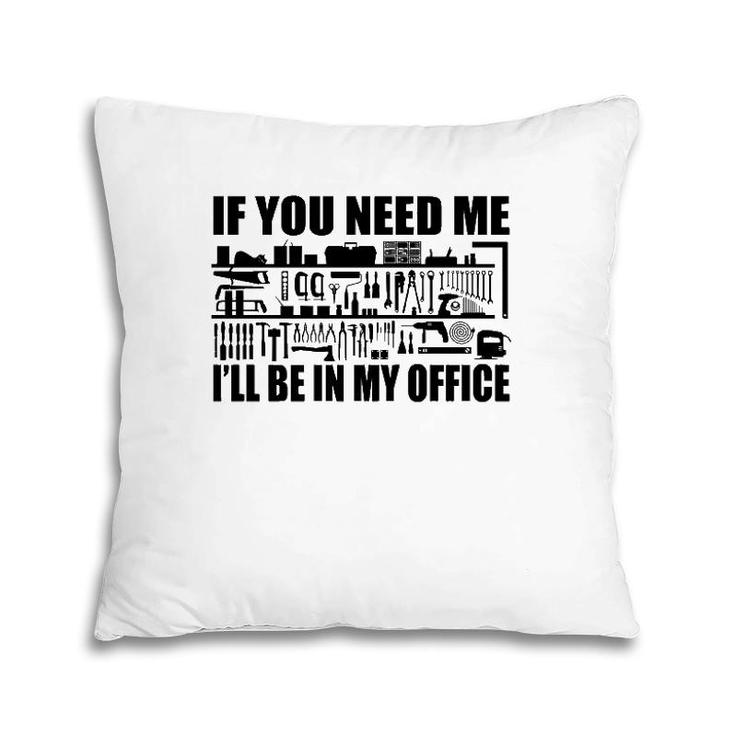 Mens Funny If You Need Me I'll Be In My Office Garage Tools  Pillow