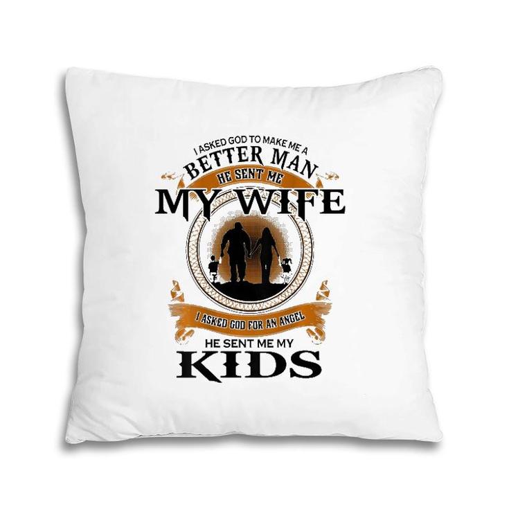 Mens I Asked God To Make Me A Better Man He Sent Me My Wife Pillow