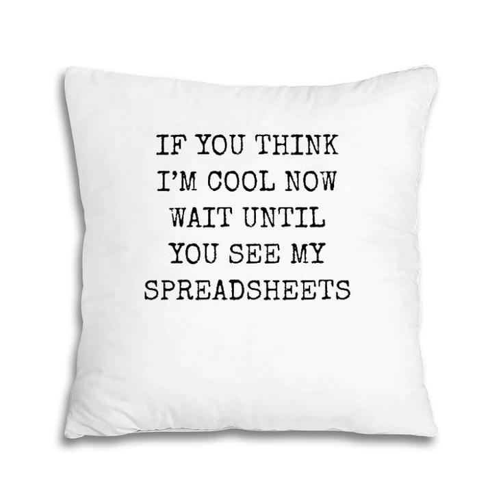 Mens If You Think I'm Cool Now Wait Until You See My Spreadsheets Premium Pillow