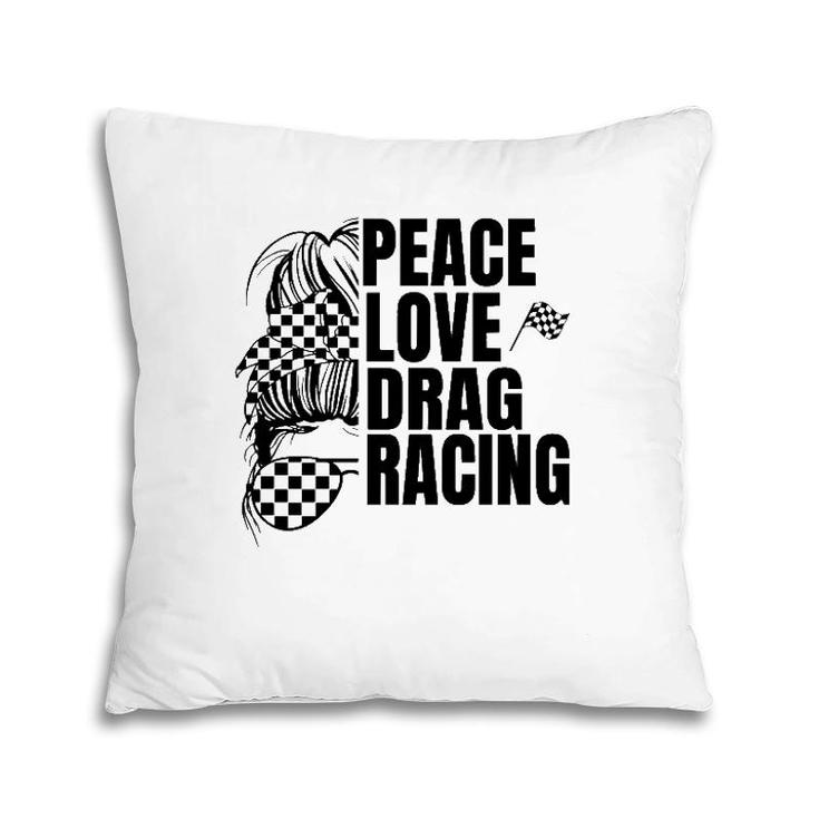 Messy Bun Racing Peace Love Drag Racing Pillow