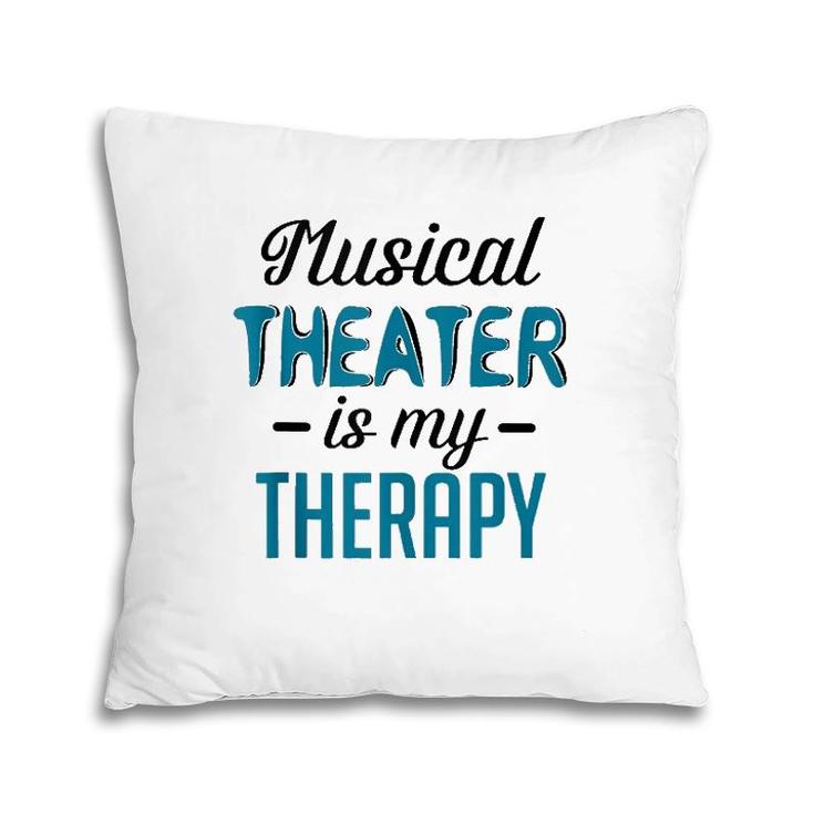 Musical Theater Is My Therapy Funny Theatre  Pillow