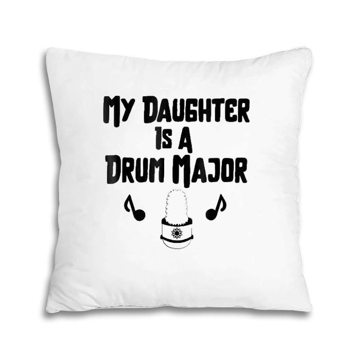My Daughter Is A Drum Major Cool Band Graphic Pillow
