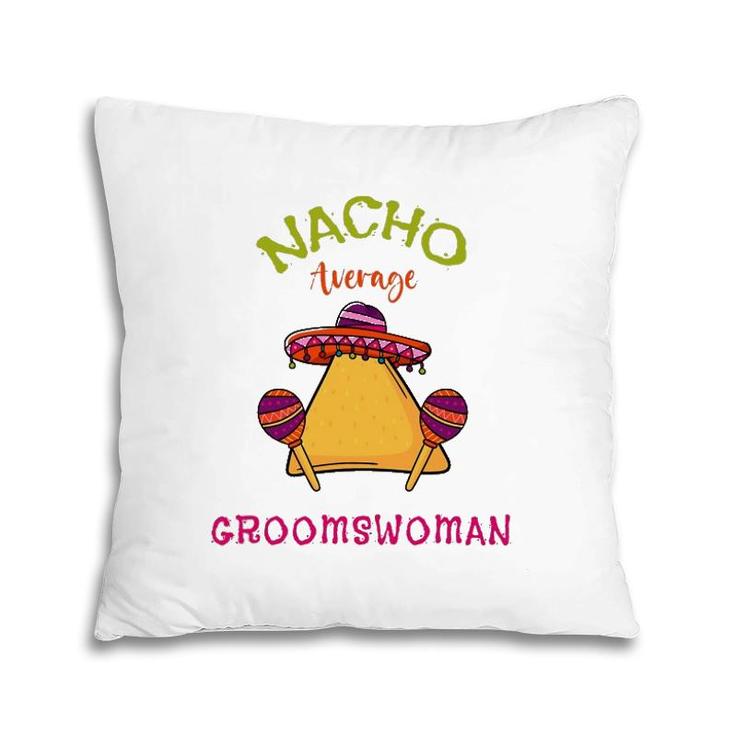 Nacho Average Groomswoman Mexican Cinco De Mayo Fiesta Pillow