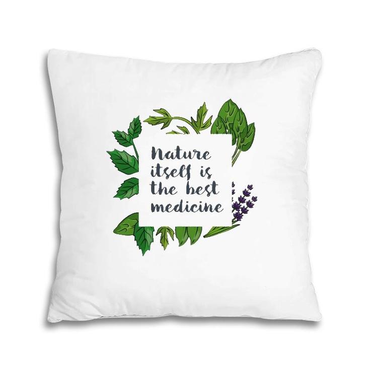 Nature Itself Best Medicine Inspirational Herbalist Quote Pillow