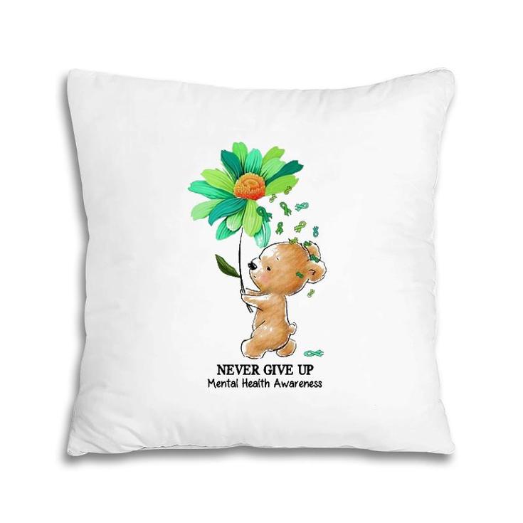 Never Give Up Mental Health Awareness Bear Holding Flower Green Ribbon Pillow
