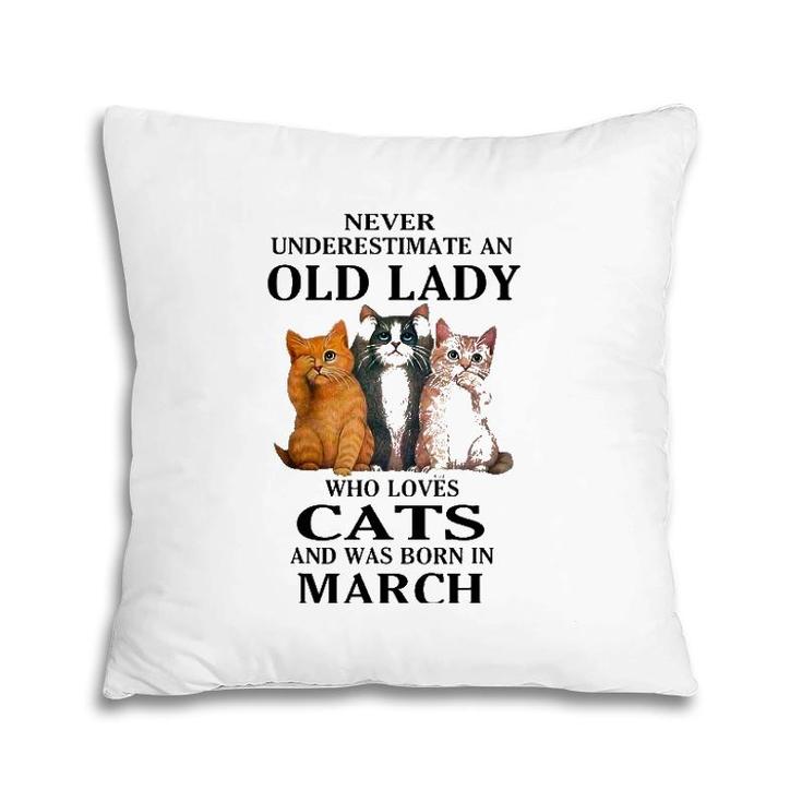 Never Underestimate An Old Lady Who Loves Cats Born In March Pillow