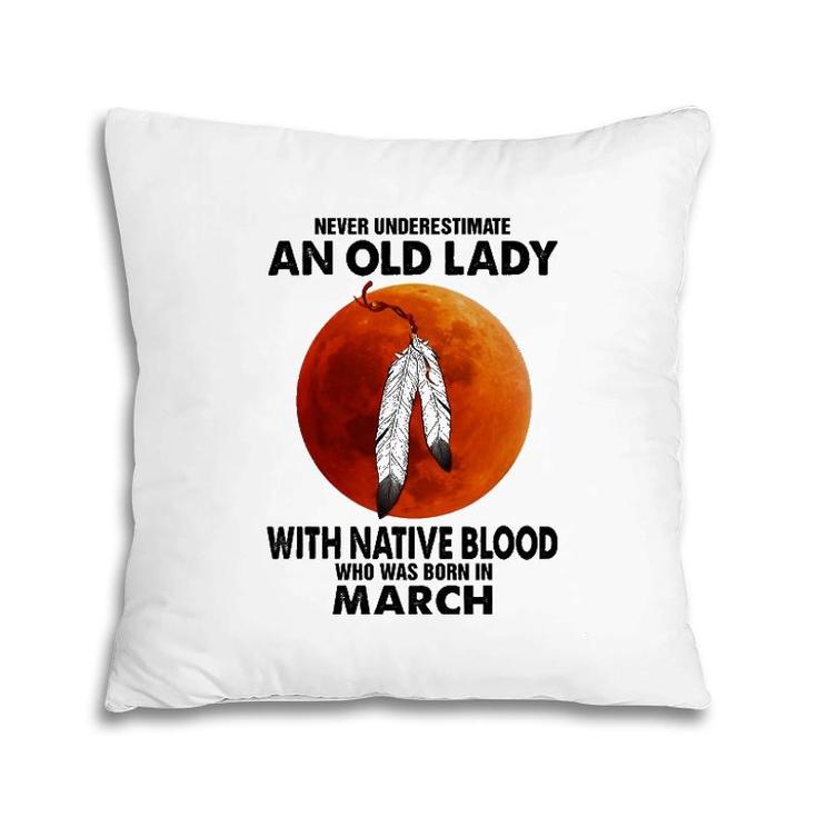 Never Underestimate An Old Lady With Native Blood March Pillow