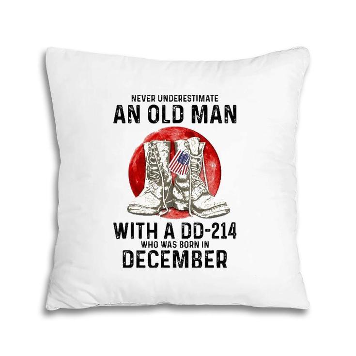 Never Underestimate An Old Man With A Dd-214 December Pillow