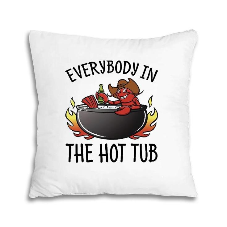 Nn Everybody In The Hot Tub Funny Crawfish Lover Pillow