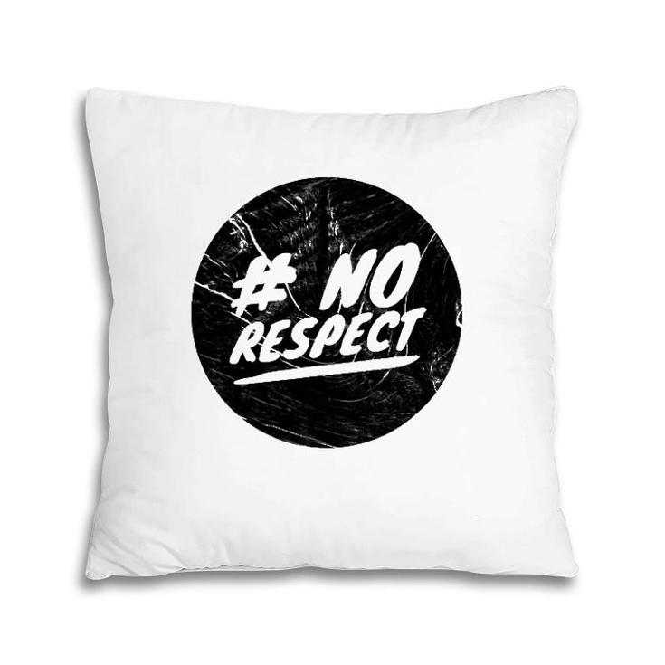 No Respect Men Women Gift Pillow