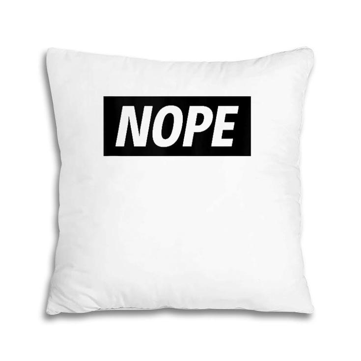 Nope Sarcastic Funny Saying No Pillow